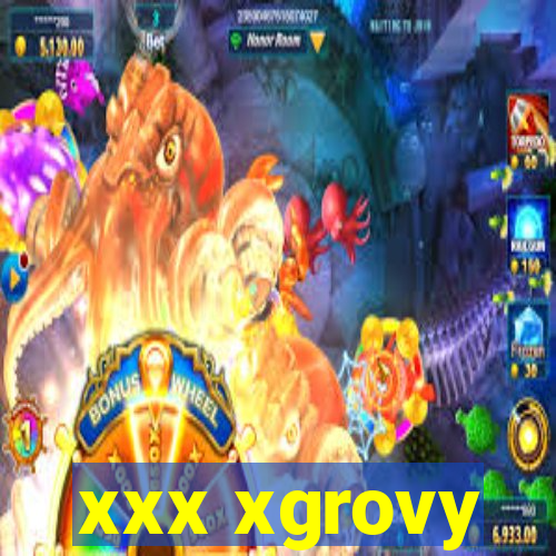 xxx xgrovy